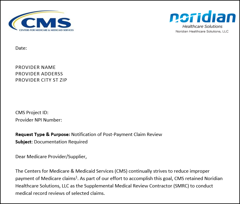 Beginning the upper left hand corner will be CMS logo and at the top right hand of the page the Noridian Healthcare Solutions logo.  Under the CMS logo will be the date the letter was mailed. Provider name and address. Following will be the CMS project ID and provider NPI number. The first paragraph of the body identifies that the letter was sent by Supplemental Medical Review Contractor (SMRC).